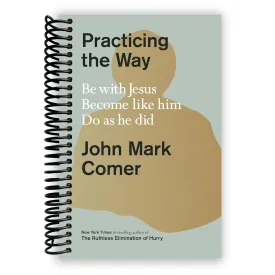 Practicing the Way: Be with Jesus. Become like him. Do as he did. Spiral-bound  January 3, 2024